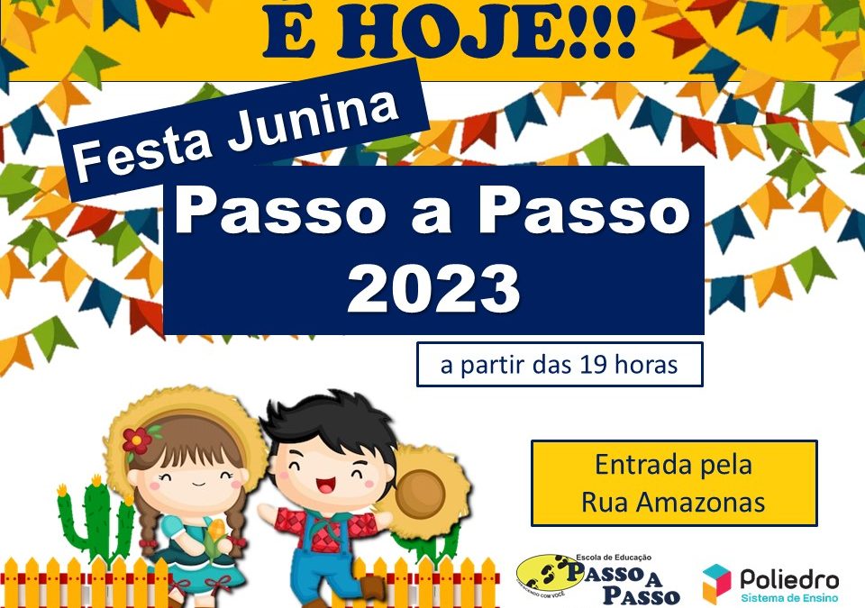 É hoje! Festa Junina Passo a Passo 2023